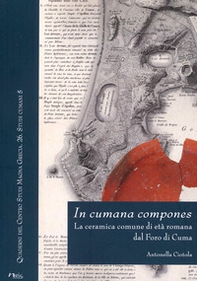 In cumana compones. La ceramica comune di età romana dal Foro di Cuma - Librerie.coop