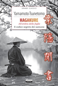 Hagakure. All'ombra delle foglie. Il codice segreto dei samurai - Librerie.coop