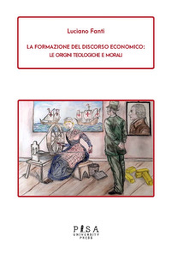 La formazione del discorso economico. Le origini teologiche e morali - Librerie.coop La formazione del discorso economico. Le origini teologiche e morali - Librerie.coop