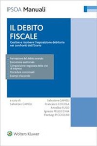 Il debito fiscale. Gestire e risolvere l'esposizione debitoria nei confronti dell'erario - Librerie.coop