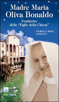 Madre Maria Oliva Bonaldo. Fondatrice delle «Figlie della Chiesa» - Librerie.coop