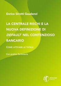 La centrale rischi e la nuova definizione di default nel contenzioso bancario. Come attivare le tutele - Librerie.coop La centrale rischi e la nuova definizione di default nel contenzioso bancario. Come attivare le tutele - Librerie.coop