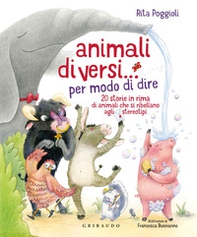 Animali diVersi... per modo di dire. 20 storie in rima di animali che si ribellano agli stereotipi - Librerie.coop
