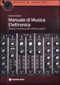 Manuale di musica elettronica. Teoria e tecnica dei sintetizzatori - Librerie.coop