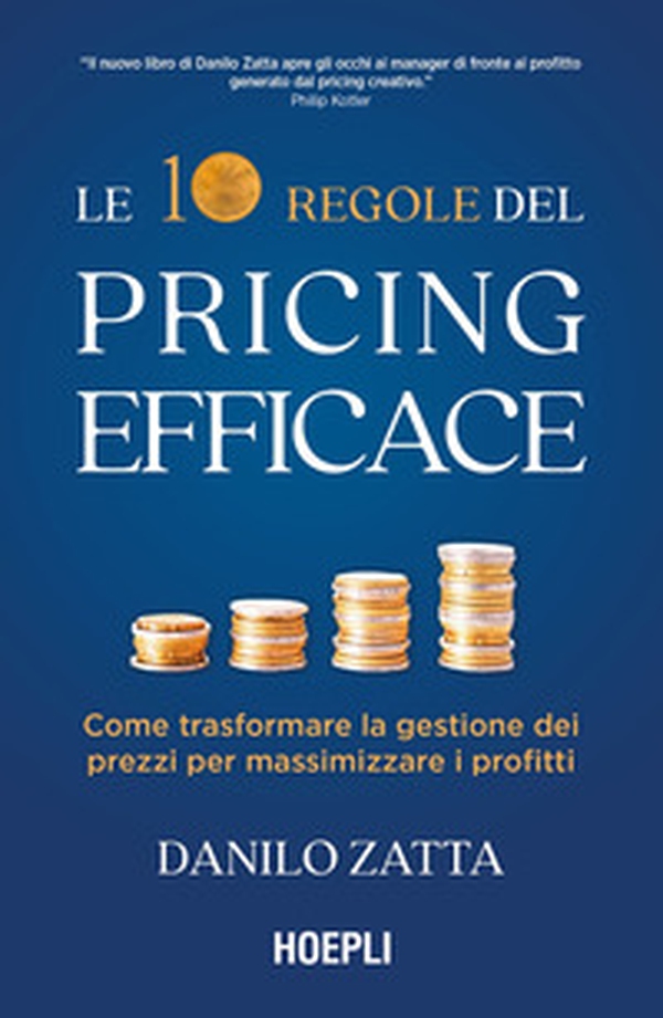 Le 10 regole del pricing efficace. Come trasformare la gestione dei prezzi per massimizzare i profitti - Librerie.coop Le 10 regole del pricing efficace. Come trasformare la gestione dei prezzi per massimizzare i profitti - Librerie.coop