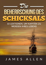 Die beherrschung des schicksals. 10 lektionen, um kapitän zu werden ihres lebens - Librerie.coop Die beherrschung des schicksals. 10 lektionen, um kapitän zu werden ihres lebens - Librerie.coop