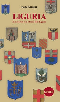 Liguria. La storia e le storie dei Liguri. Dalle origini ai giorni nostri - Librerie.coop