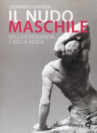 Il nudo maschile nella fotografia e nella moda - Librerie.coop Il nudo maschile nella fotografia e nella moda - Librerie.coop