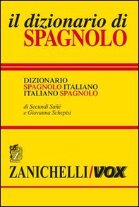 Il dizionario di spagnolo. Dizionario spagnolo-italiano, italiano-spagnolo - Librerie.coop