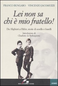 Lei non sa chi è mio fratello! Da Alighieri a Hitler, storie di sorelle e fratelli - Librerie.coop Lei non sa chi è mio fratello! Da Alighieri a Hitler, storie di sorelle e fratelli - Librerie.coop