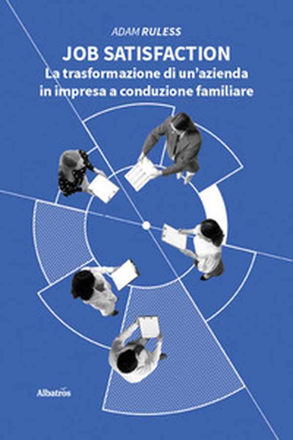 Job satisfaction. La trasformazione di un'azienda in impresa a conduzione familiare - Librerie.coop