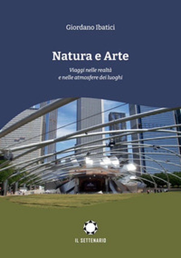 Natura e arte. Viaggi nelle realtà e nelle atmosfere dei luoghi - Librerie.coop Natura e arte. Viaggi nelle realtà e nelle atmosfere dei luoghi - Librerie.coop