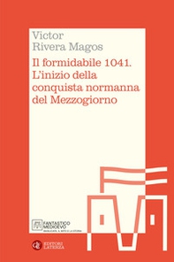 Il formidabile 1041. L'inizio della conquista normanna del Mezzogiorno - Librerie.coop