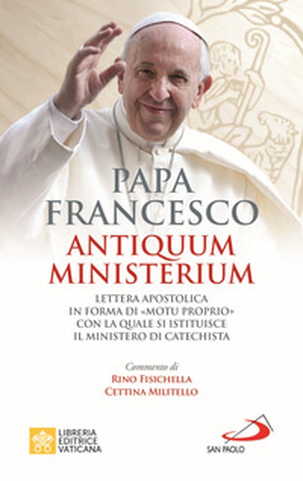 Antiquum ministerium. Lettera apostolica in forma di «Motu proprio» con la quale si istituisce il ministero di Catechista - Librerie.coop Antiquum ministerium. Lettera apostolica in forma di «Motu proprio» con la quale si istituisce il ministero di Catechista - Librerie.coop