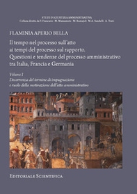 Il tempo nel processo sull'atto ai tempi del processo sul rapporto. Questioni e tendenze del processo amministrativo tra Italia, Francia e Germania - Vol. 1 - Librerie.coop