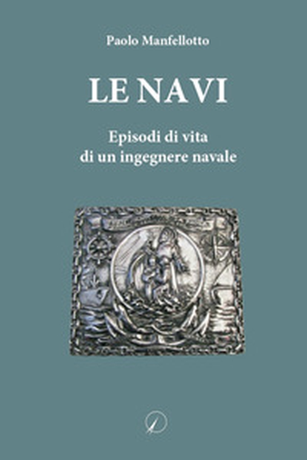 Le navi. Episodi di vita di un ingegnere navale - Librerie.coop Le navi. Episodi di vita di un ingegnere navale - Librerie.coop