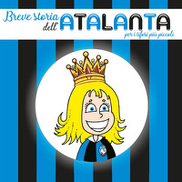 Breve storia dell'Atalanta per i tifosi più piccoli - Librerie.coop Breve storia dell'Atalanta per i tifosi più piccoli - Librerie.coop