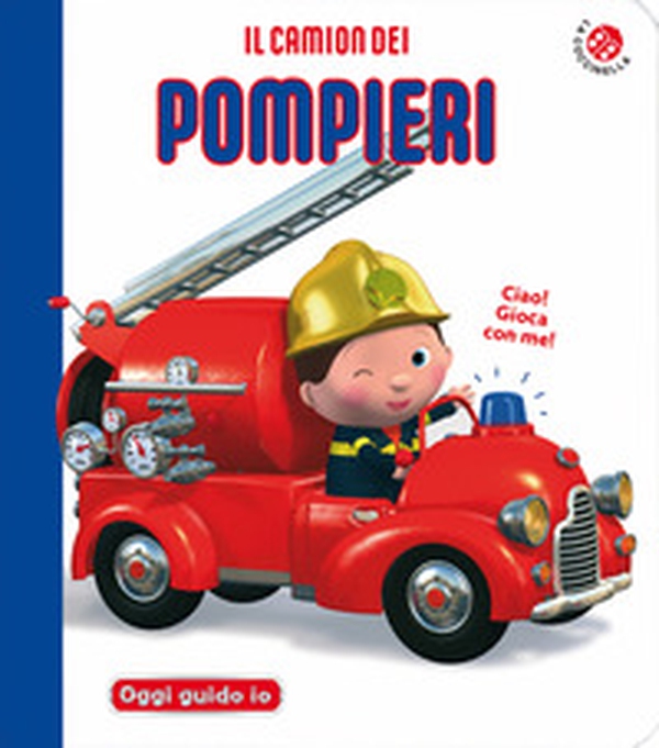Il camion dei pompieri. Blu oggi guido io - Librerie.coop Il camion dei pompieri. Blu oggi guido io - Librerie.coop