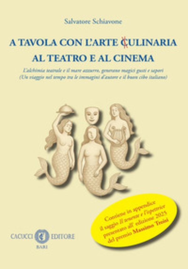 A tavola con l'arte ulinaria x al teatro e al cinema. L'alchimia teatrale e il mare azzurro, generano magici gusti e sapori - Librerie.coop A tavola con l'arte ulinaria x al teatro e al cinema. L'alchimia teatrale e il mare azzurro, generano magici gusti e sapori - Librerie.coop