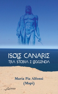Isole Canarie. Tra storia e leggenda - Librerie.coop