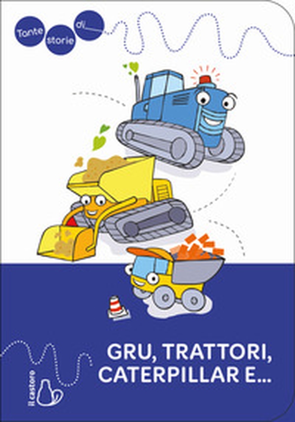 Tante storie di gru, trattori, caterpillar e... - Librerie.coop Tante storie di gru, trattori, caterpillar e... - Librerie.coop