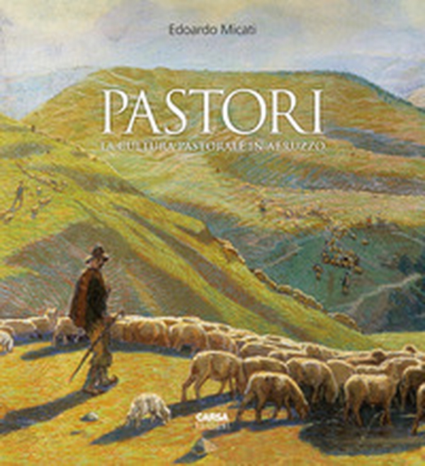Pastori. La cultura pastorale in Abruzzo - Librerie.coop Pastori. La cultura pastorale in Abruzzo - Librerie.coop
