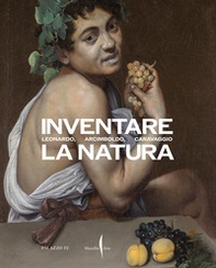 Inventare la natura. Leonardo, Arcimboldo, Caravaggio - Librerie.coop