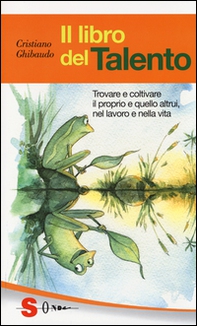 Il libro del talento. Trovare e coltivare il proprio e quello altrui, nel lavoro e nella vita - Librerie.coop