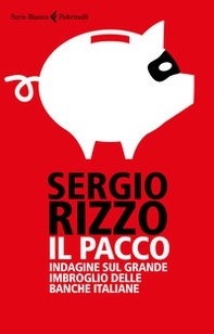 Il pacco. Indagine sul grande imbroglio delle banche italiane - Librerie.coop