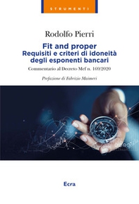 Fit and proper. Requisiti e criteri di idoneità degli esponenti bancari. Commentario al Decreto Mef n. 169/2020 - Librerie.coop