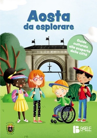 Aosta da esplorare. Guida culturale alla scoperta della città - Librerie.coop