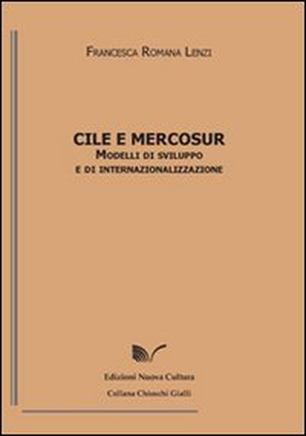 Cile e Mercosur. Modelli di sviluppo e internazionalizzazione - Librerie.coop Cile e Mercosur. Modelli di sviluppo e internazionalizzazione - Librerie.coop