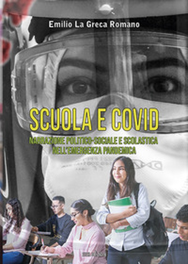 Scuola e Covid. Narrazione politico-sociale e scolastica nell'emergenza pandemica - Librerie.coop Scuola e Covid. Narrazione politico-sociale e scolastica nell'emergenza pandemica - Librerie.coop