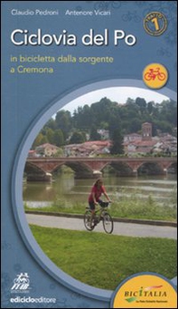 Ciclovia del Po. Primo tratto. In bicicletta dalla sorgente a Cremona - Librerie.coop