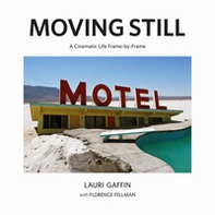 Moving still. A cinematic life frame-by-frame - Librerie.coop