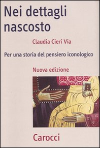 Nei dettagli nascosto. Per una storia del pensiero iconologico - Librerie.coop Nei dettagli nascosto. Per una storia del pensiero iconologico - Librerie.coop