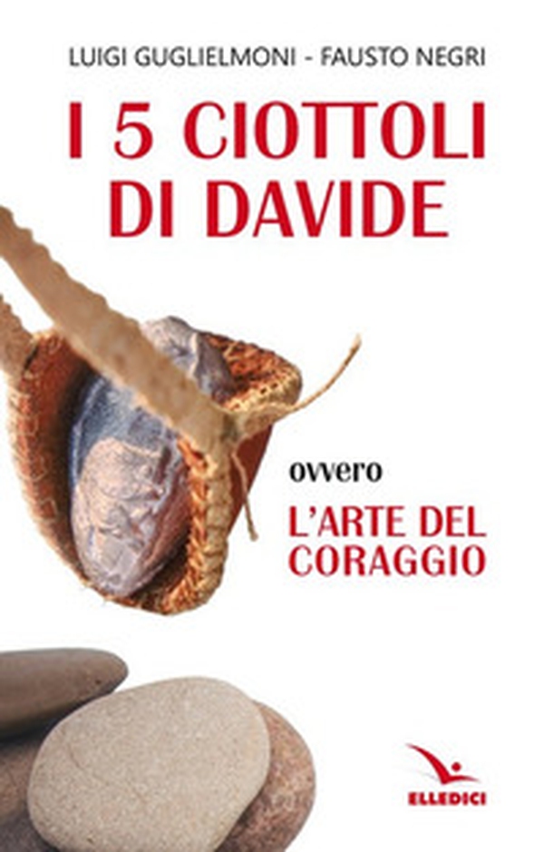 I 5 ciottoli di Davide. Ovvero l'arte del coraggio - Librerie.coop I 5 ciottoli di Davide. Ovvero l'arte del coraggio - Librerie.coop