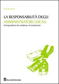 La responsabilità degli amministratori locali. Giurisprudenza di condanna e di assoluzione - Librerie.coop