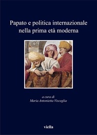 Papato e politica internazionale nella prima età moderna - Librerie.coop Papato e politica internazionale nella prima età moderna - Librerie.coop