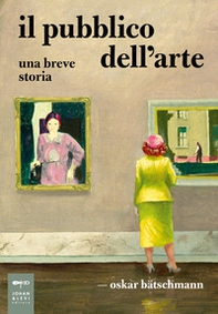 Il pubblico dell'arte. Una breve storia - Librerie.coop Il pubblico dell'arte. Una breve storia - Librerie.coop
