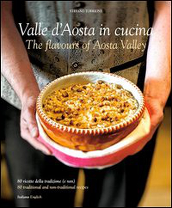Cucina in Valle D'Aosta. 80 ricette della tradizone (e non). Ediz. italiana e inglese - Librerie.coop Cucina in Valle D'Aosta. 80 ricette della tradizone (e non). Ediz. italiana e inglese - Librerie.coop