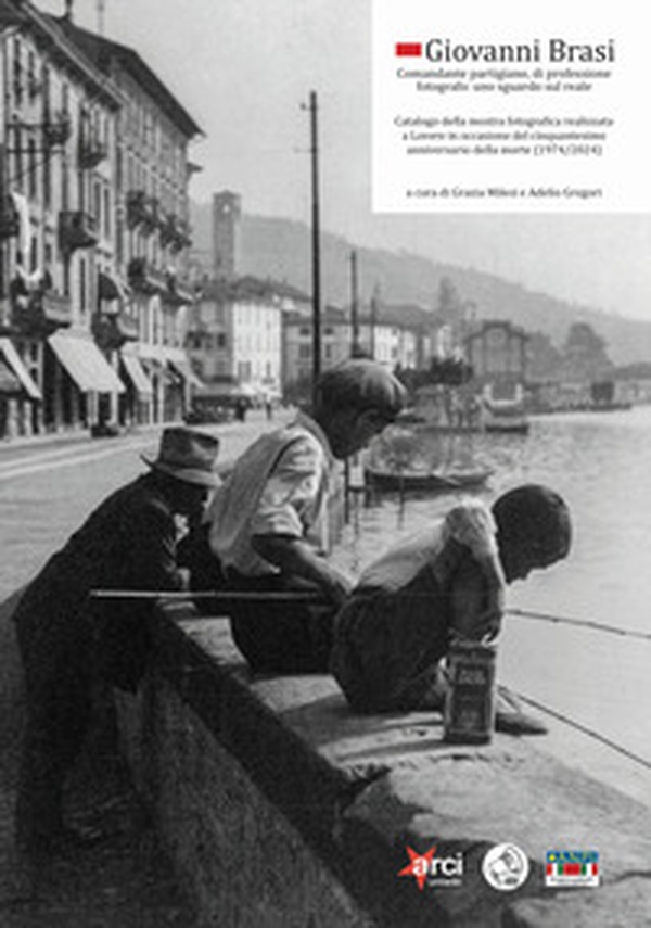 Giovanni Brasi. Comandante partigiano, di professione fotografo: uno sguardo sul reale - Librerie.coop Giovanni Brasi. Comandante partigiano, di professione fotografo: uno sguardo sul reale - Librerie.coop