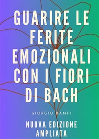 Guarire le ferite emozionali con i fiori di Bach - Librerie.coop