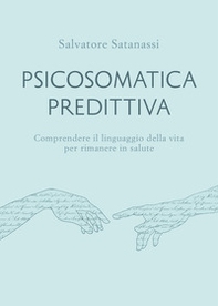 Psicosomatica predittiva. Comprendere il linguaggio della vita per rimanere in salute - Librerie.coop Psicosomatica predittiva. Comprendere il linguaggio della vita per rimanere in salute - Librerie.coop