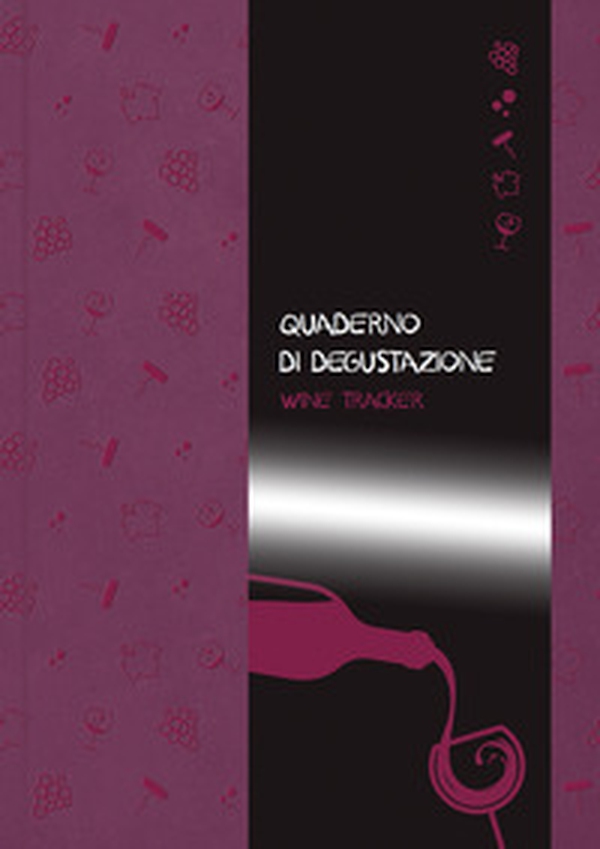 Quaderno di degustazione. Wine Tracker - Librerie.coop Quaderno di degustazione. Wine Tracker - Librerie.coop