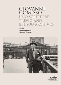 Giovanni Comisso. Uno scrittore trevigiano e il suo archivio - Librerie.coop Giovanni Comisso. Uno scrittore trevigiano e il suo archivio - Librerie.coop