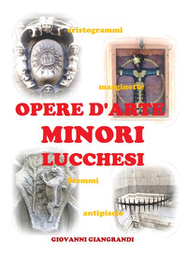 Opere d'arte minori lucchesi. Cristogrammi, marginette, stemmi, antipiscio - Librerie.coop Opere d'arte minori lucchesi. Cristogrammi, marginette, stemmi, antipiscio - Librerie.coop