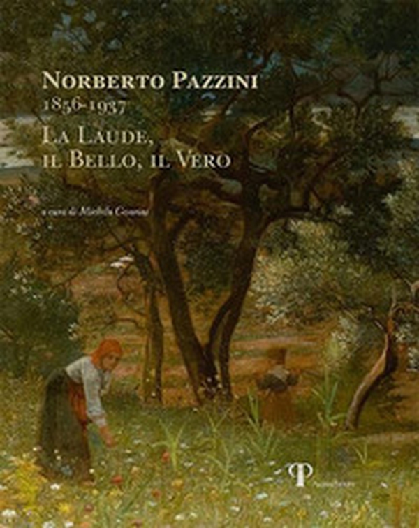 Norberto Pazzini 1856-1937. La laude, il bello, il vero - Librerie.coop Norberto Pazzini 1856-1937. La laude, il bello, il vero - Librerie.coop
