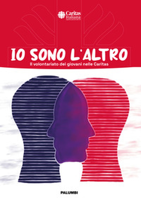 Io sono l'altro. Il volontariato dei giovani nelle Caritas - Librerie.coop Io sono l'altro. Il volontariato dei giovani nelle Caritas - Librerie.coop
