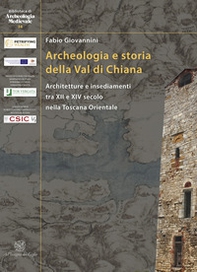 Archeologia e storia della Val di Chiana. Architetture e insediamenti tra XII e XIV secolo nella Toscana Orientale. Ediz. italiana e inglese - Librerie.coop